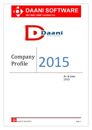 DAANI IT SOLUTION Page 1
Company
Profile 2015
As at June
2015
 