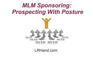 MLM Sponsoring:  Prospecting With Posture ,[object Object]