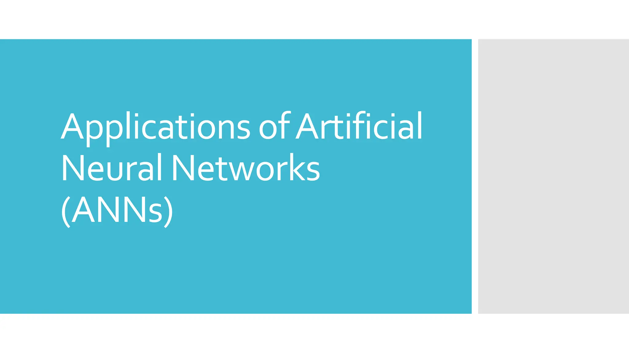 Applications ofArtificial
Neural Networks
(ANNs)
 