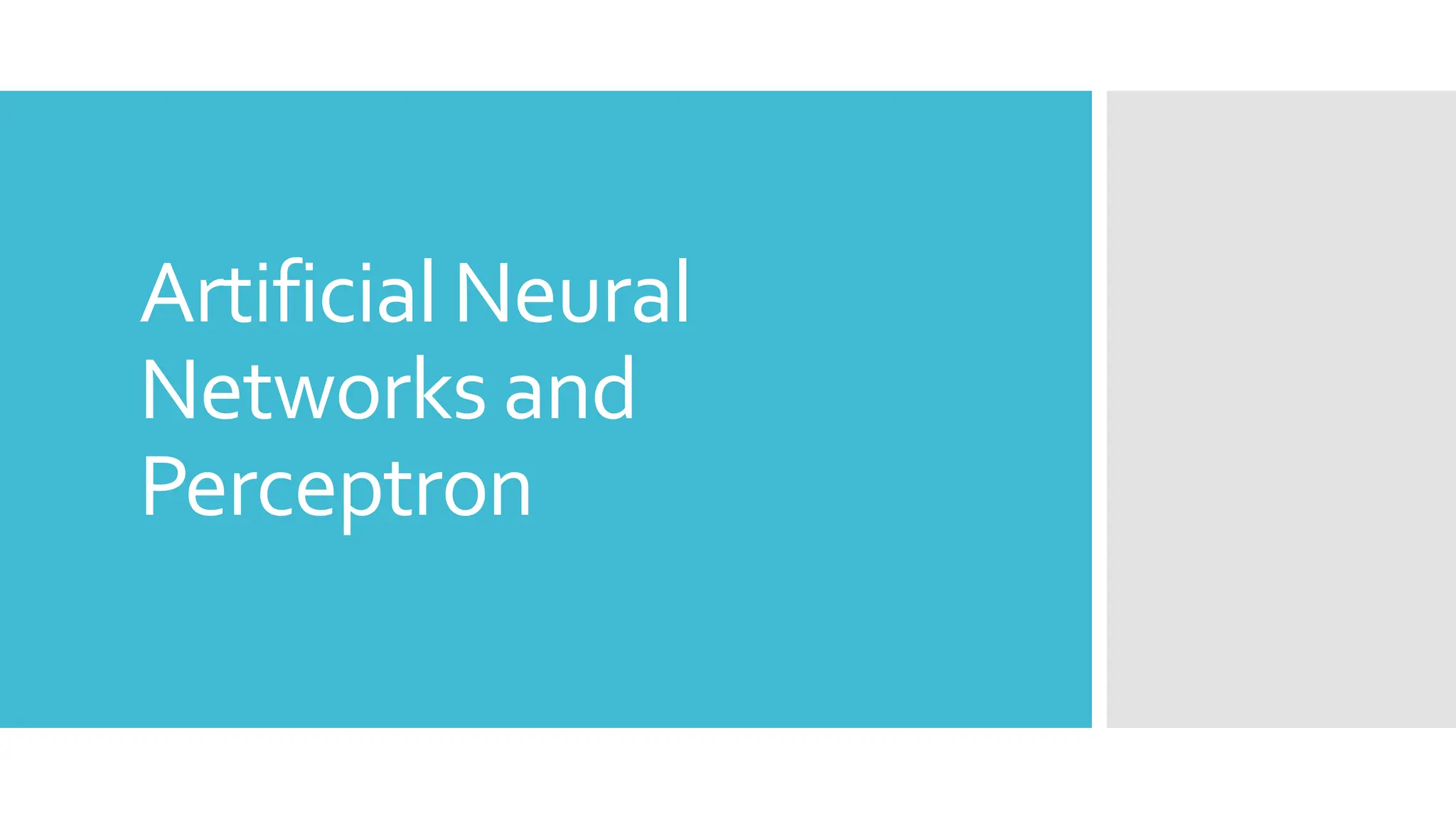 Artificial Neural
Networks and
Perceptron
 