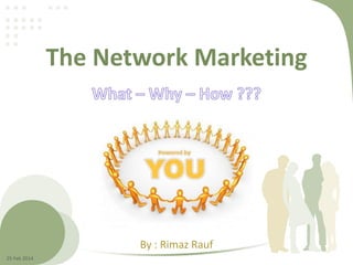The Network Marketing
By : Rimaz Rauf
25 Feb 2014
 