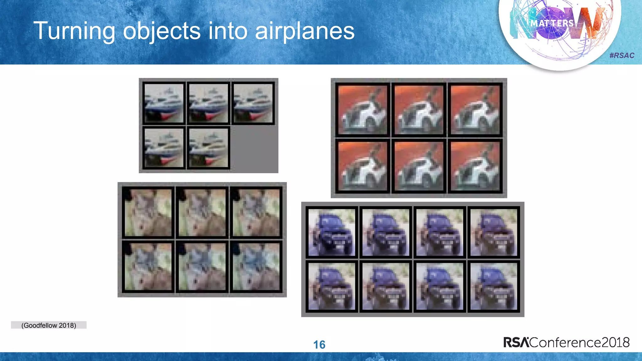 (Goodfellow 2018)
#RSAC
Turning objects into airplanes
16
 