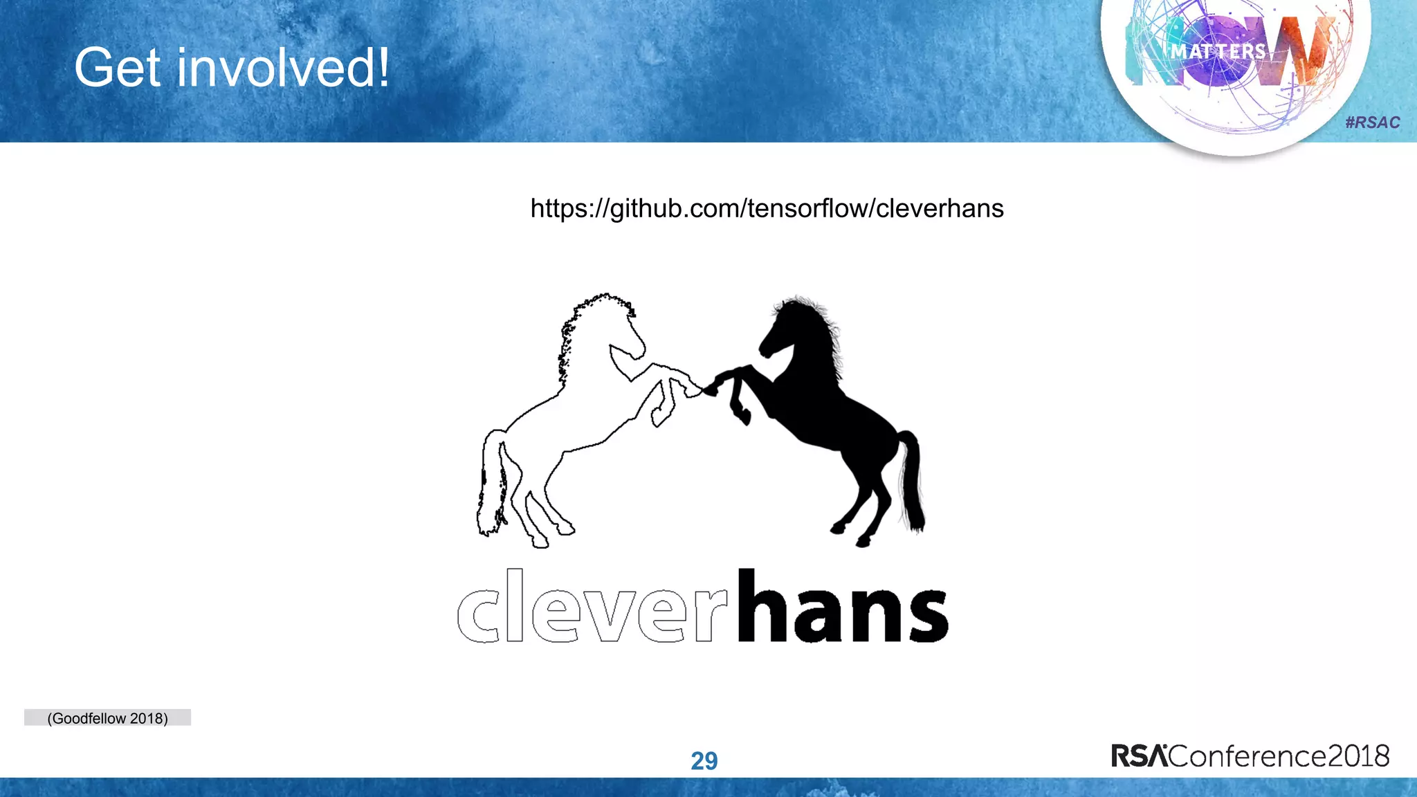 (Goodfellow 2018)
#RSAC
Get involved!
29
https://github.com/tensorflow/cleverhans
 