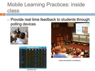 Mobile Learning Practices: inside
class
 Provide real time feedback to students through
polling devices
(Kelsey Broadwell/TommieMedia)
Socrative.com
11
 