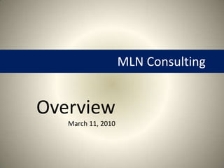 MLN Consulting Overview                     March 11, 2010 