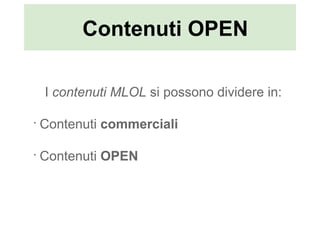 Contenuti OPEN

    I contenuti MLOL si possono dividere in:

•
    Contenuti commerciali

•
    Contenuti OPEN
 