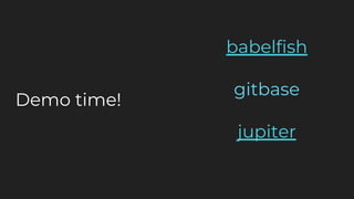 babelfish
gitbase
jupiter
Demo time!
 