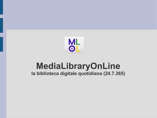 MediaLibraryOnLine la biblioteca digitale quotidiana (24.7.365) 