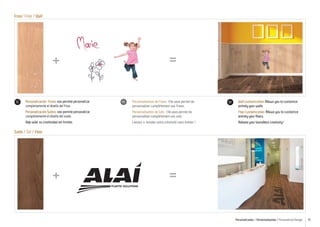 Friso/ Frise / Wall

=

+
ES

Personalización Frisos: nos permite personalizar
completamente el diseño del friso.

FR

Personnalisation de Frises : Elle vous permet de
personnaliser complétement vos frises.

EN

Wall customization: Allows you to customize
entirely your walls.

Personalización Suelos: nos permite personalizar
completamente el diseño del suelo.

Personnalisation de Sols : Elle vous permet de
personnaliser complétement vos sols.

Floor Customization: Allows you to customize
entirely your floors.

Deje volar su creatividad sin límites.

Laissez s´envoler votre créativité sans limites !

Release your boundless creativity!

Suelo / Sol / Floor

+

=
Personalizados / Personnalisation / Personalized Design

15

 