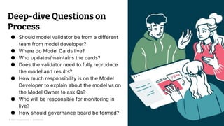 © 2021 Thoughtworks | Confidential
Deep-dive Questions on
Process
● Should model validator be from a different
team from m...