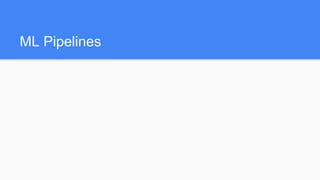 ML Pipelines
 