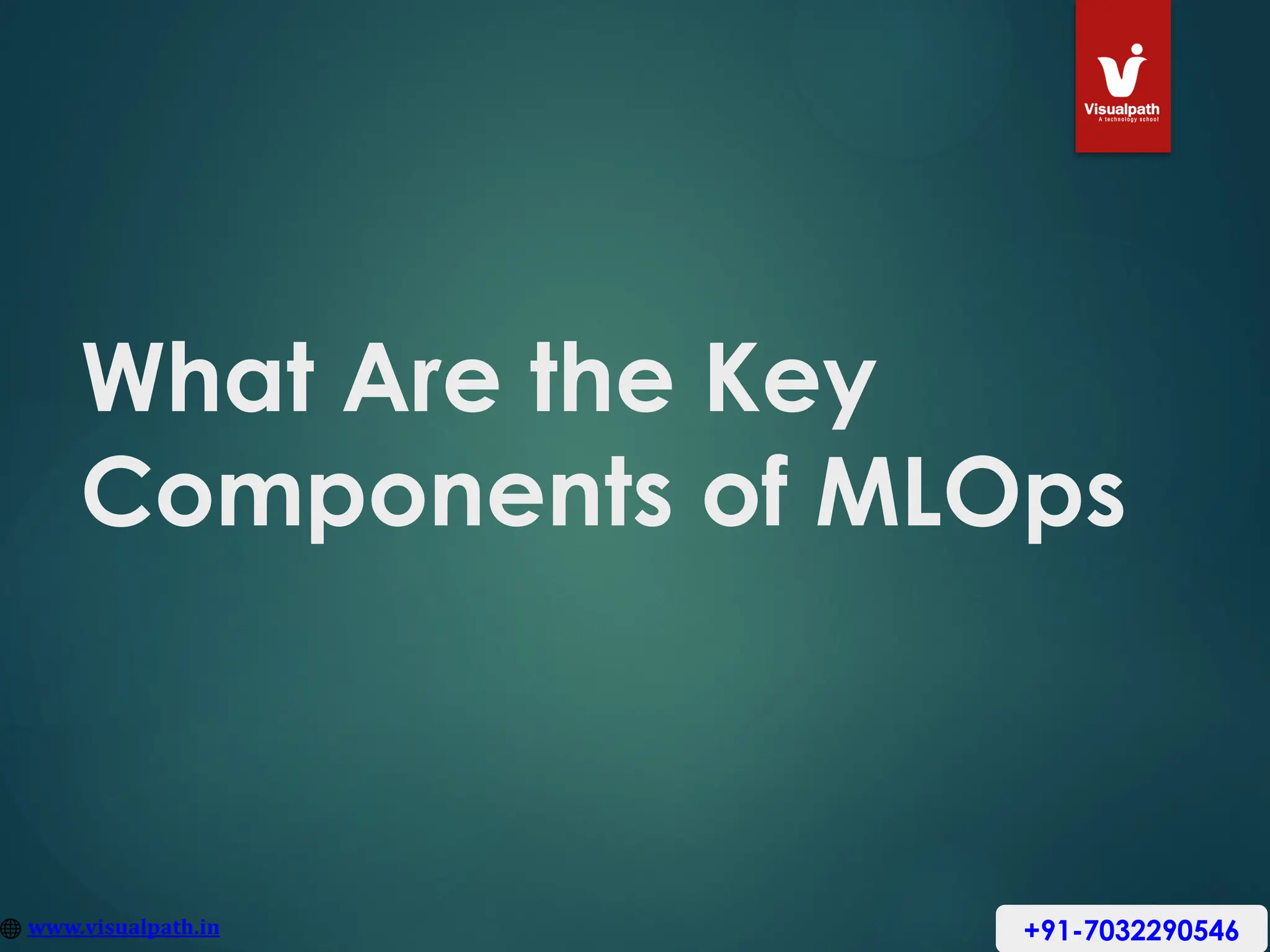 What Are the Key
Components of MLOps
+91-7032290546
 