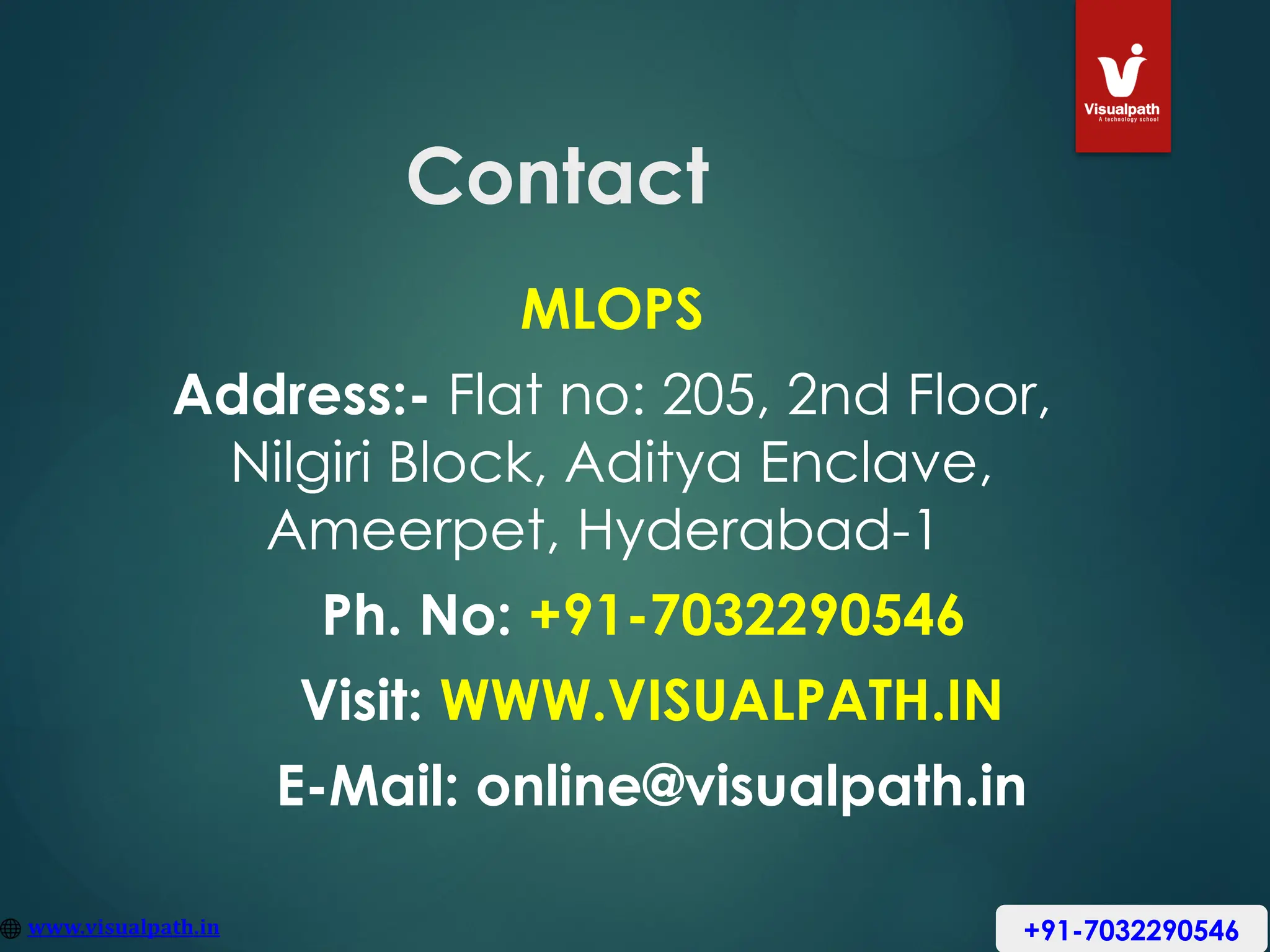 +91-7032290546
Contact
MLOPS
Address:- Flat no: 205, 2nd Floor,
Nilgiri Block, Aditya Enclave,
Ameerpet, Hyderabad-1
Ph. No: +91-7032290546
Visit: WWW.VISUALPATH.IN
E-Mail: online@visualpath.in
 