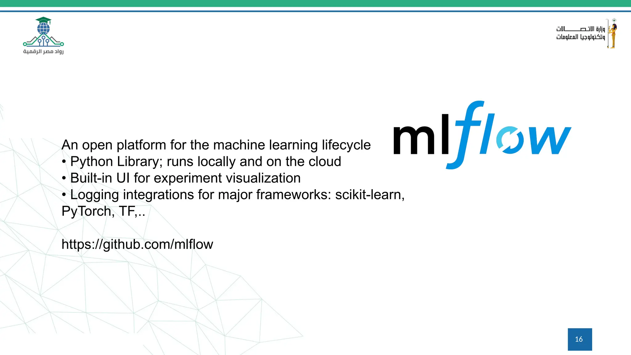 16
An open platform for the machine learning lifecycle
• Python Library; runs locally and on the cloud
• Built-in UI for experiment visualization
• Logging integrations for major frameworks: scikit-learn,
PyTorch, TF,..
https://github.com/mlflow
 