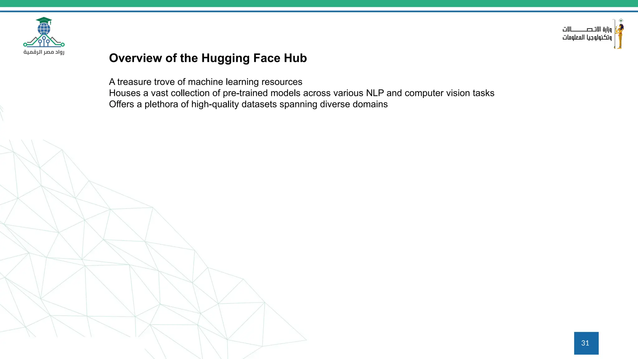 31
Overview of the Hugging Face Hub
A treasure trove of machine learning resources
Houses a vast collection of pre-trained models across various NLP and computer vision tasks
Offers a plethora of high-quality datasets spanning diverse domains
 