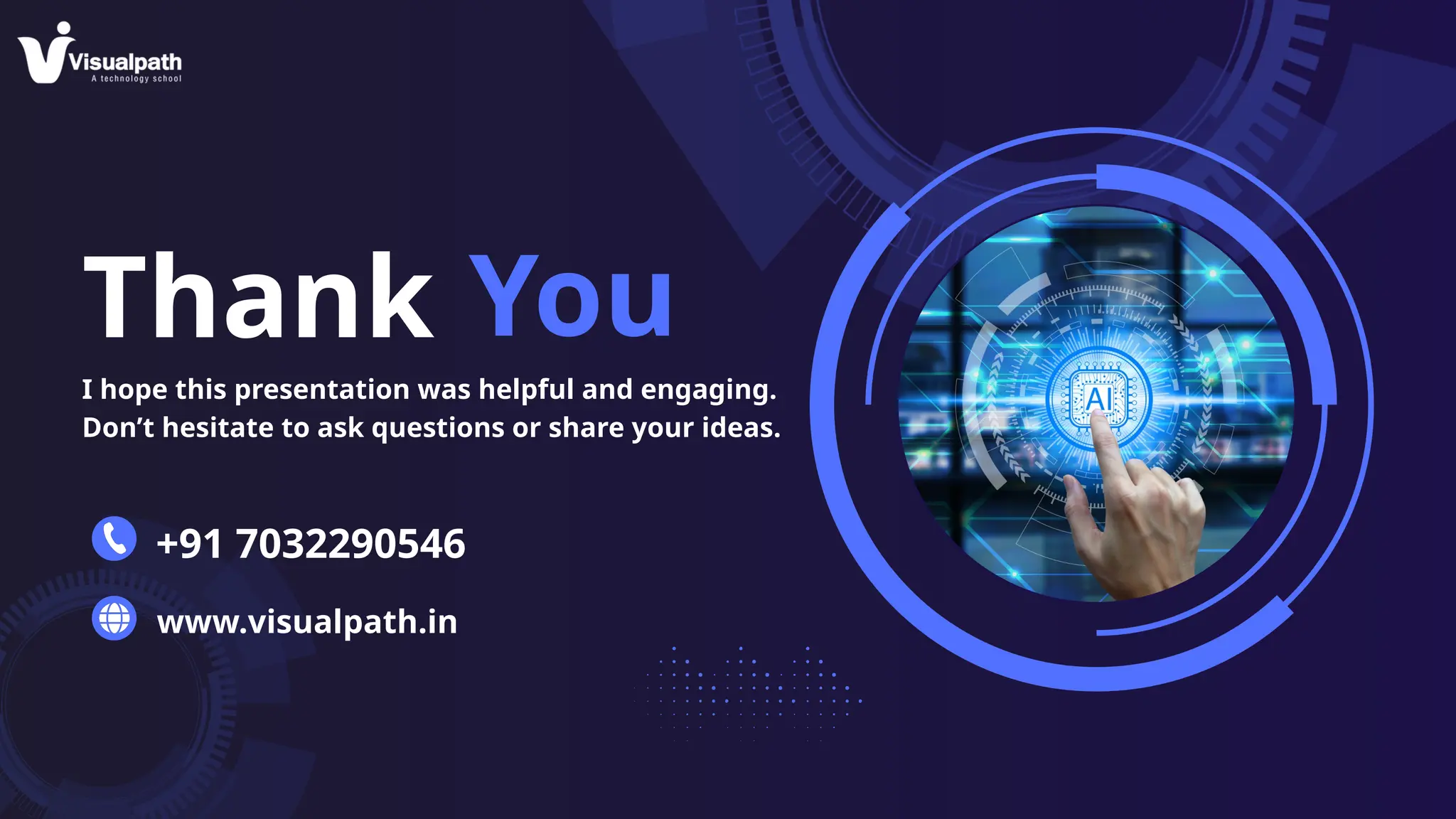 Thank You
I hope this presentation was helpful and engaging.
Don’t hesitate to ask questions or share your ideas.
+91 7032290546
www.visualpath.in
 