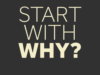 START
WITH
WHY?