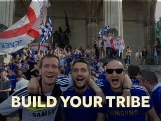BUILD YOUR TRIBE
