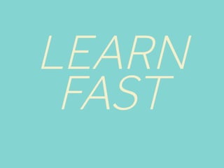 LEARN
FAST