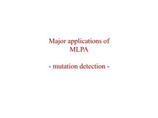 Major applications of
MLPA
- mutation detection -
 