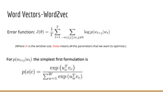 Word Vectors-Word2vec
Error function:
(Where m is the window size. theta means all the parameters that we want to optimize.)
 