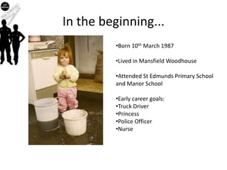 In the beginning...Born 10th March 1987