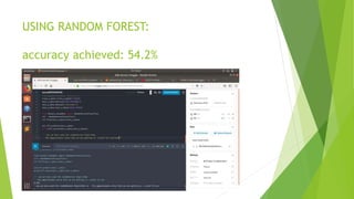 USING RANDOM FOREST:
accuracy achieved: 54.2%
 