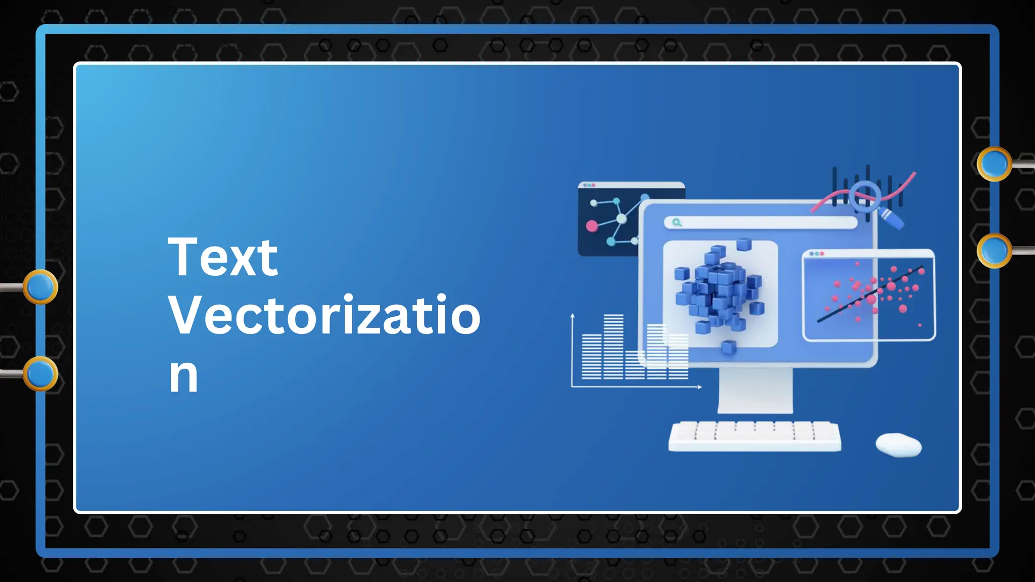 Text
Vectorizatio
n
 