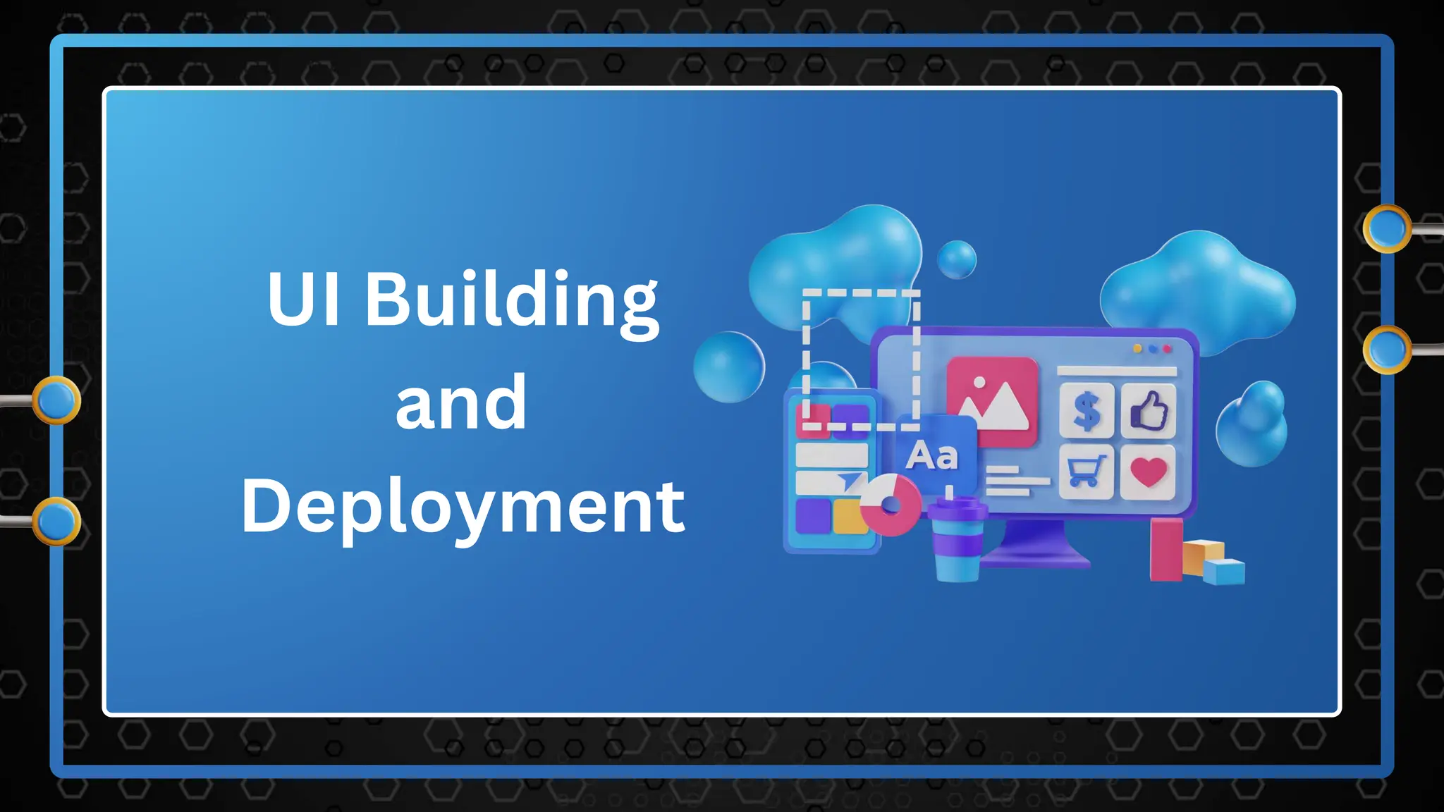 UI Building
and
Deployment
 