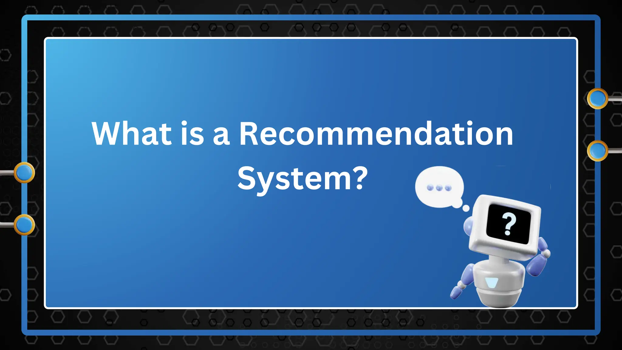 What is a Recommendation
System?
 