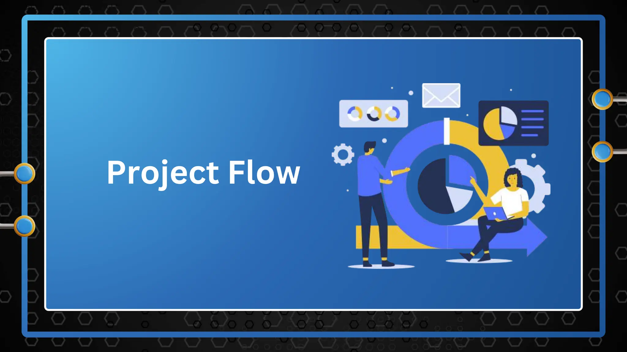 Project Flow
 