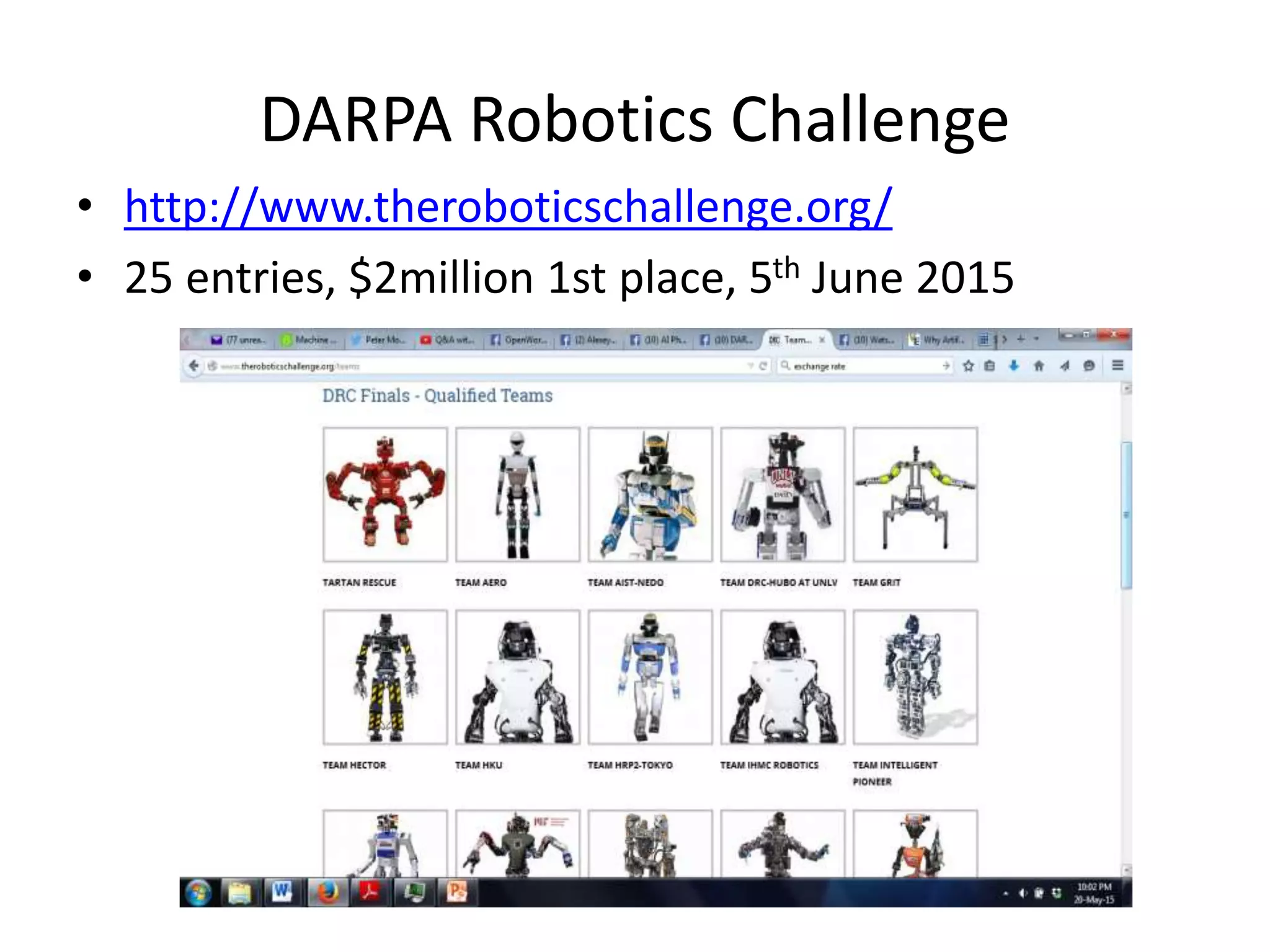 DARPA Robotics Challenge
• http://www.theroboticschallenge.org/
• 25 entries, $2million 1st place, 5th June 2015
 