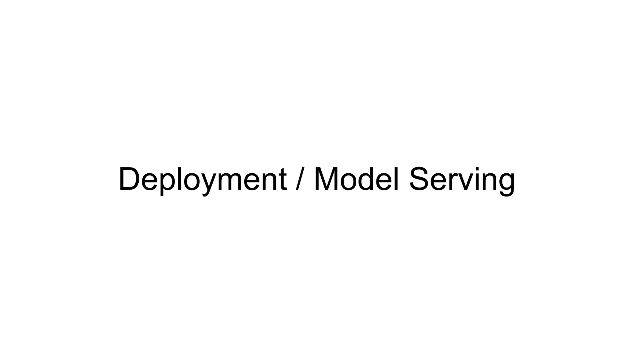 Deployment / Model Serving
 
