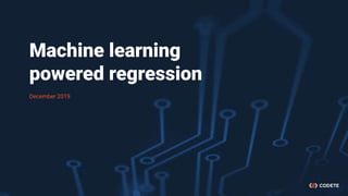 Machine learning
powered regression
December 2019
 