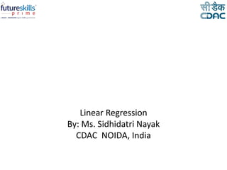 Linear Regression
By: Ms. Sidhidatri Nayak
CDAC NOIDA, India
 