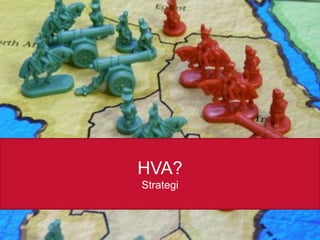 HVA?
Strategi

26.02.2014

 