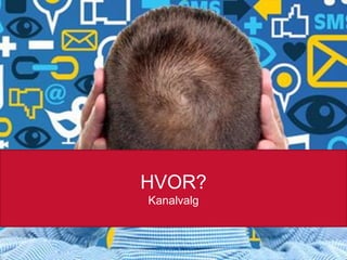 HVOR?
Kanalvalg

26.02.2014

 