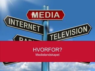 HVORFOR?
Medielandskapet

26.02.2014

 