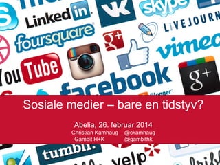 Sosiale medier – bare en tidstyv?
Abelia, 26. februar 2014
Christian Kamhaug
Gambit H+K

@ckamhaug
@gambithk
26.02.2014

 