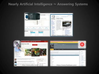 https://www.wikipedia.org/
http://www.yelp.com/ https://www.freebase.com/
Nearly Artificial Intelligence ≈ Answering Systems
 