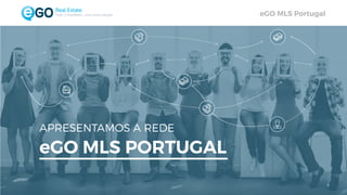 eGO MLS PortugalTodo o imobiliário, uma única solução
APRESENTAMOS A REDE
eGO MLS PORTUGAL
 