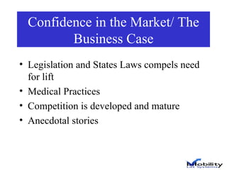 Confidence in the Market/ The Business Case Legislation and States Laws compels need for lift Medical Practices Competition is developed and mature Anecdotal stories 