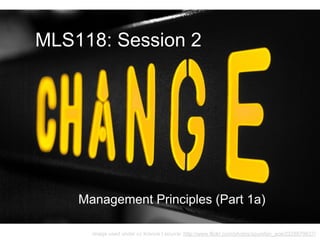MLS118: Session 2




    Management Principles (Part 1a)

      image used under cc licence | source: http://www.flickr.com/photos/spursfan_ace/2328879637/
 