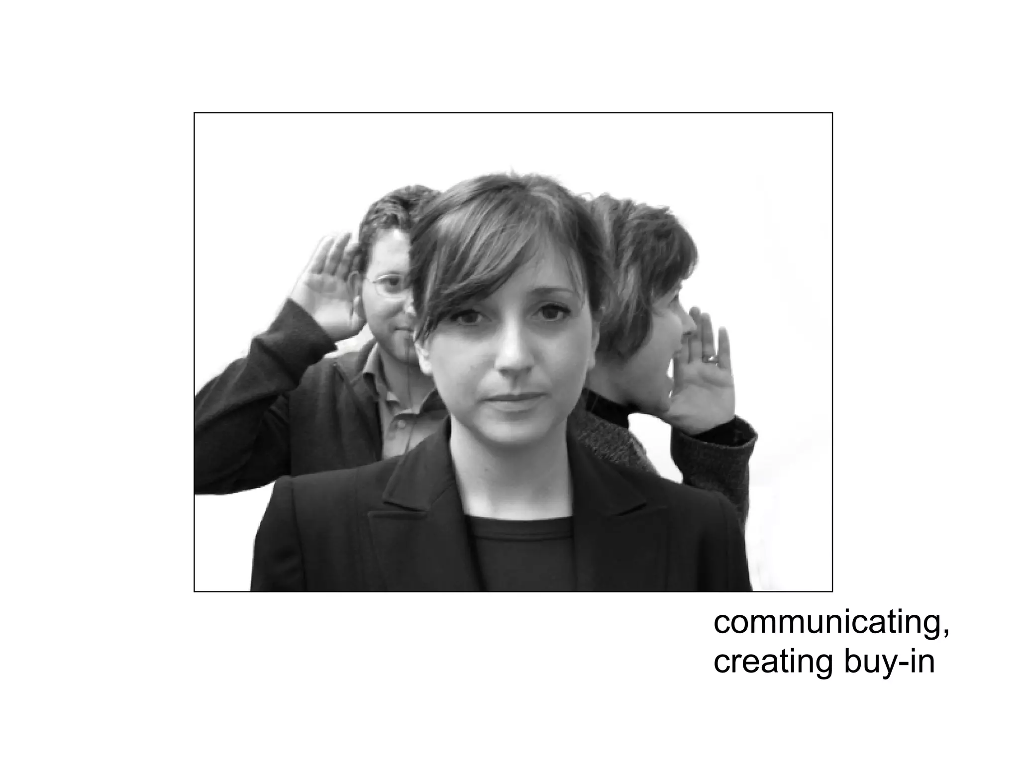 communicating,
creating buy-in