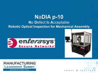 NaDIA p-10
No Defect Is Acceptable
Robotic Optical Inspection for Mechanical Assembly

 