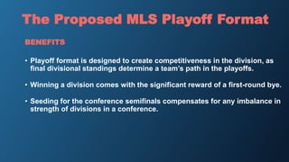 The Proposed MLS Playoff Format
• Playoff format is designed to create competitiveness in the division, as
final divisiona...