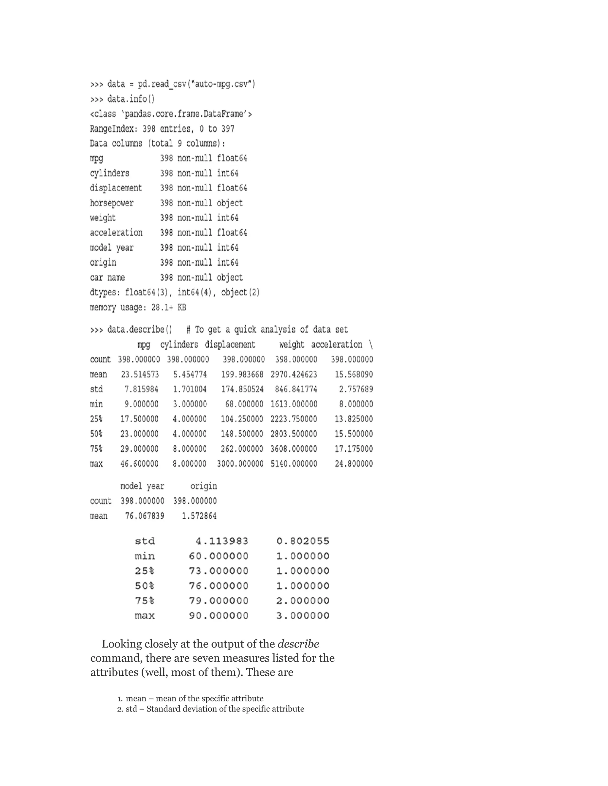 Looking closely at the output of the describe
command, there are seven measures listed for the
attributes (well, most of them). These are
1. mean – mean of the specific attribute
2. std – Standard deviation of the specific attribute
 