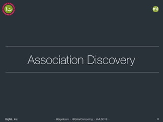BigML, Inc X· @bigmlcom · @QatarComputing · #MLSD18 ·
Association Discovery
 