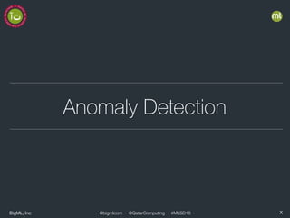 BigML, Inc X· @bigmlcom · @QatarComputing · #MLSD18 ·
Anomaly Detection
 