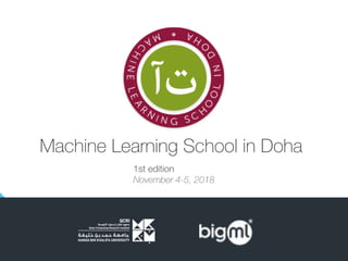1st edition
November 4-5, 2018
Machine Learning School in Doha
 
